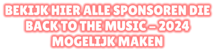 BEKIJK HIER ALLE SPONSOREN DIE BACK TO THE MUSIC - 2024 MOGELIJK MAKEN